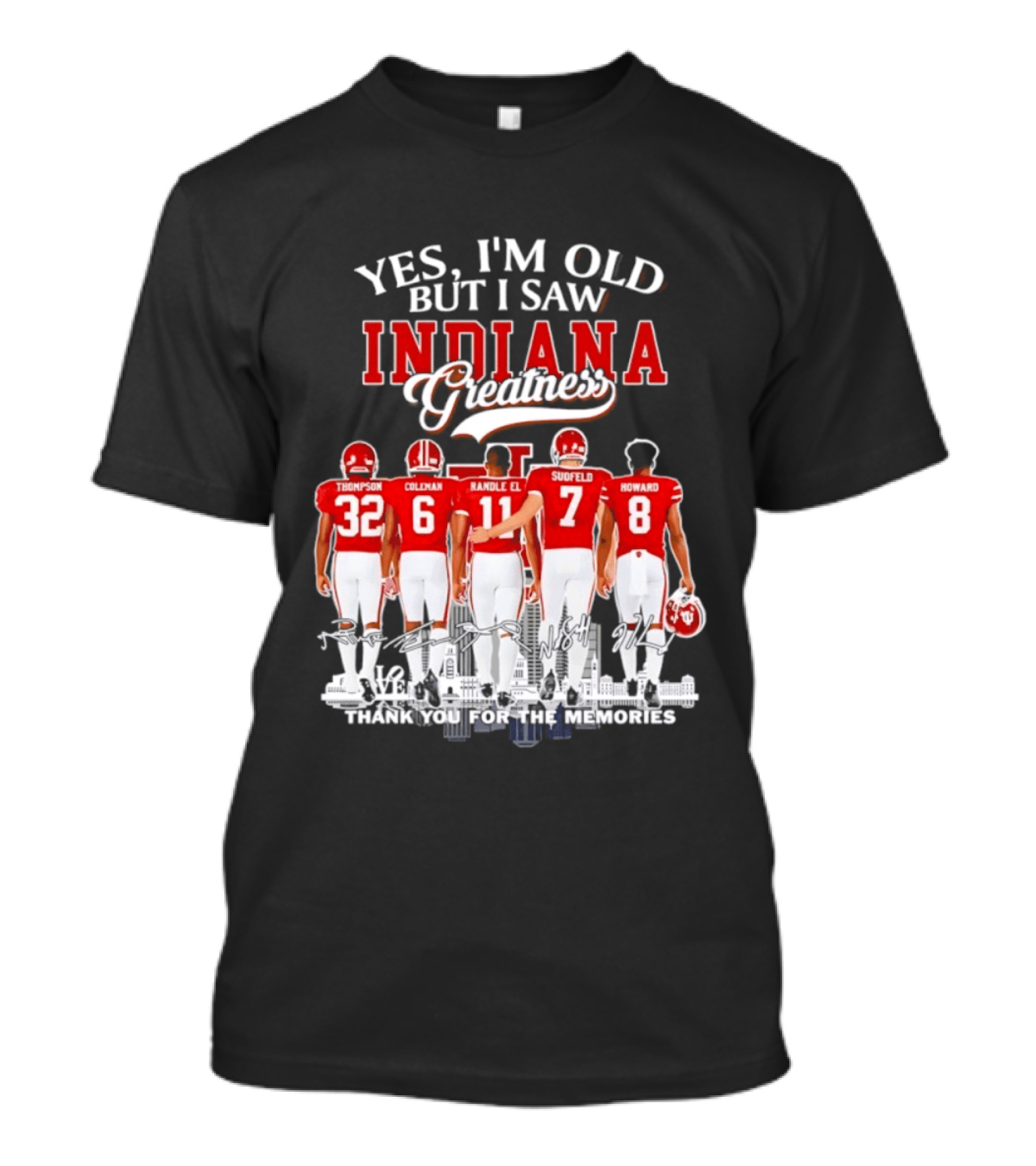 Yes I'm Old But I Saw Indiana Greatness Thompson Coleman Randle El Sudfeld Howard Thank You For The Memories T-Shirt