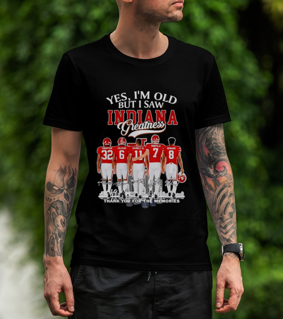 Yes I'm Old But I Saw Indiana Greatness Thompson Coleman Randle El Sudfeld Howard Thank You For The Memories T-Shirt