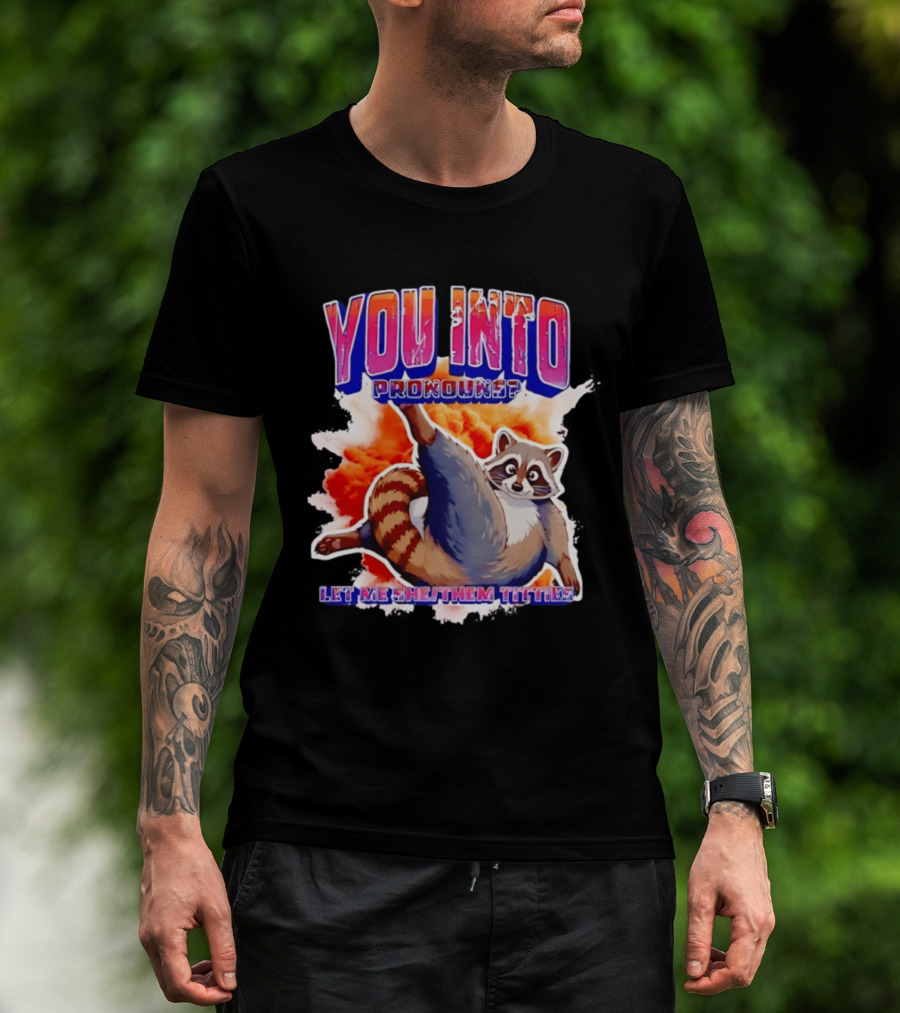 You Into Pronouns Let Me She Them Titties Raccoon T-Shirt