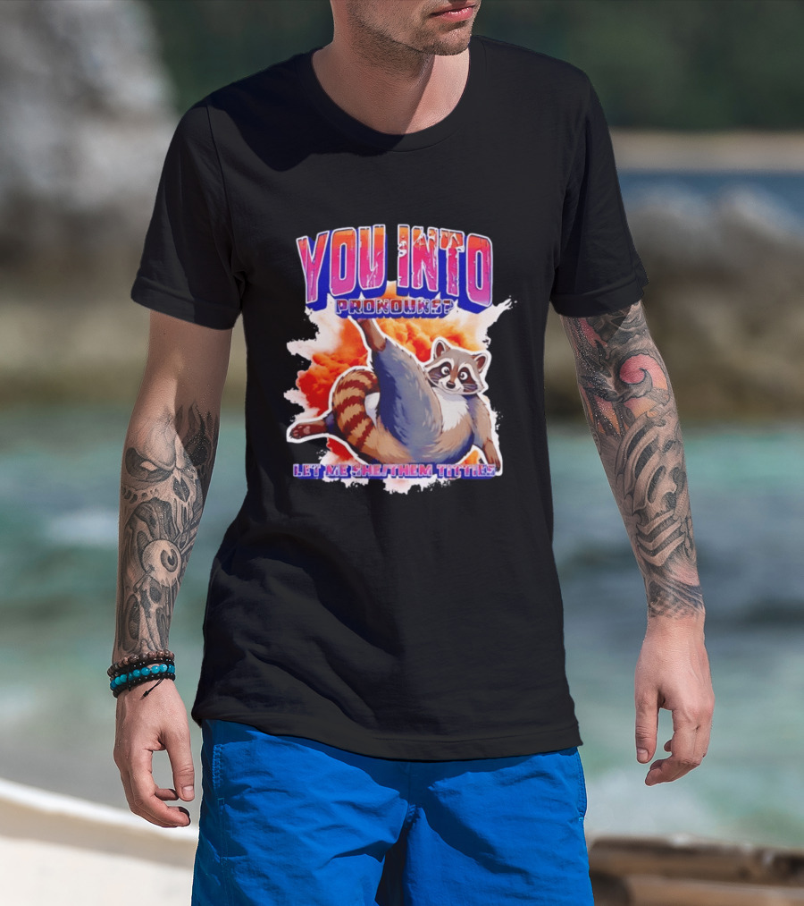 You Into Pronouns Let Me She Them Titties Raccoon T-Shirt