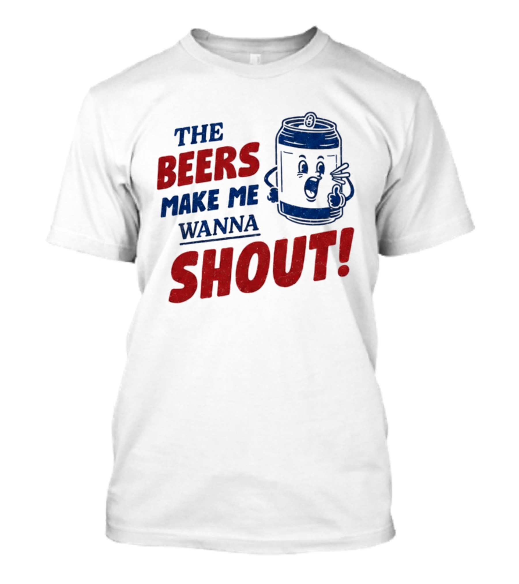 The Beers Make Me Wanna Shout Funny Canned Drink T-Shirt