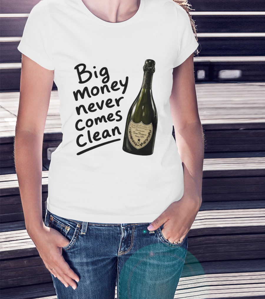 Big Money Never Comes Clean Dom Pérignon Bottle T-Shirt