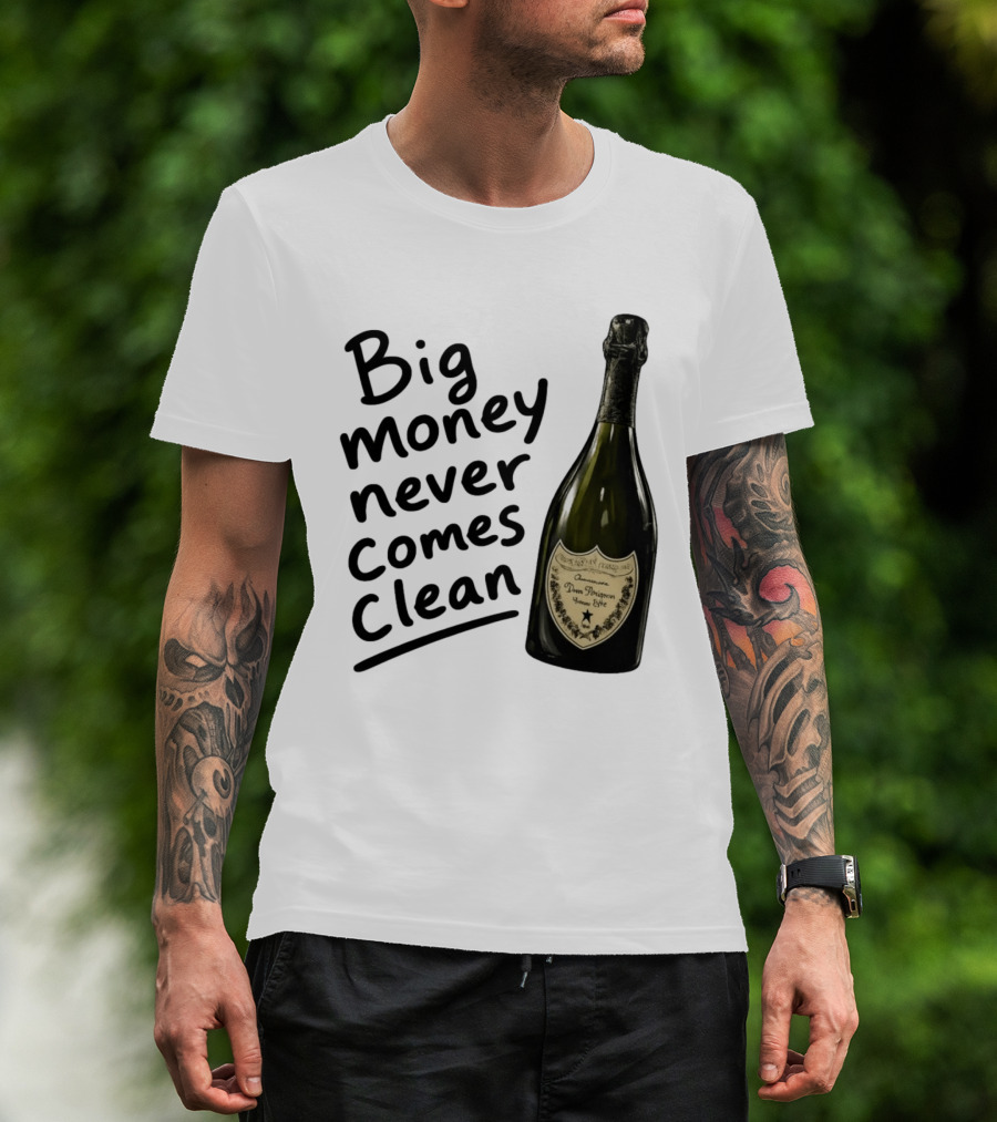 Big Money Never Comes Clean Dom Pérignon Bottle T-Shirt
