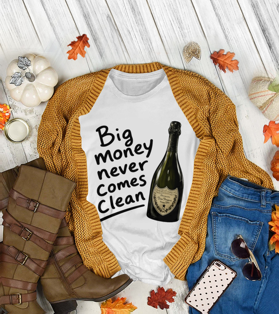 Big Money Never Comes Clean Dom Pérignon Bottle T-Shirt