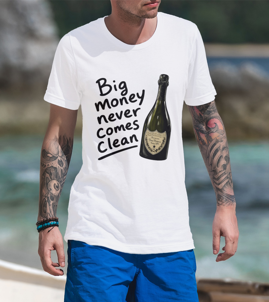 Big Money Never Comes Clean Dom Pérignon Bottle T-Shirt