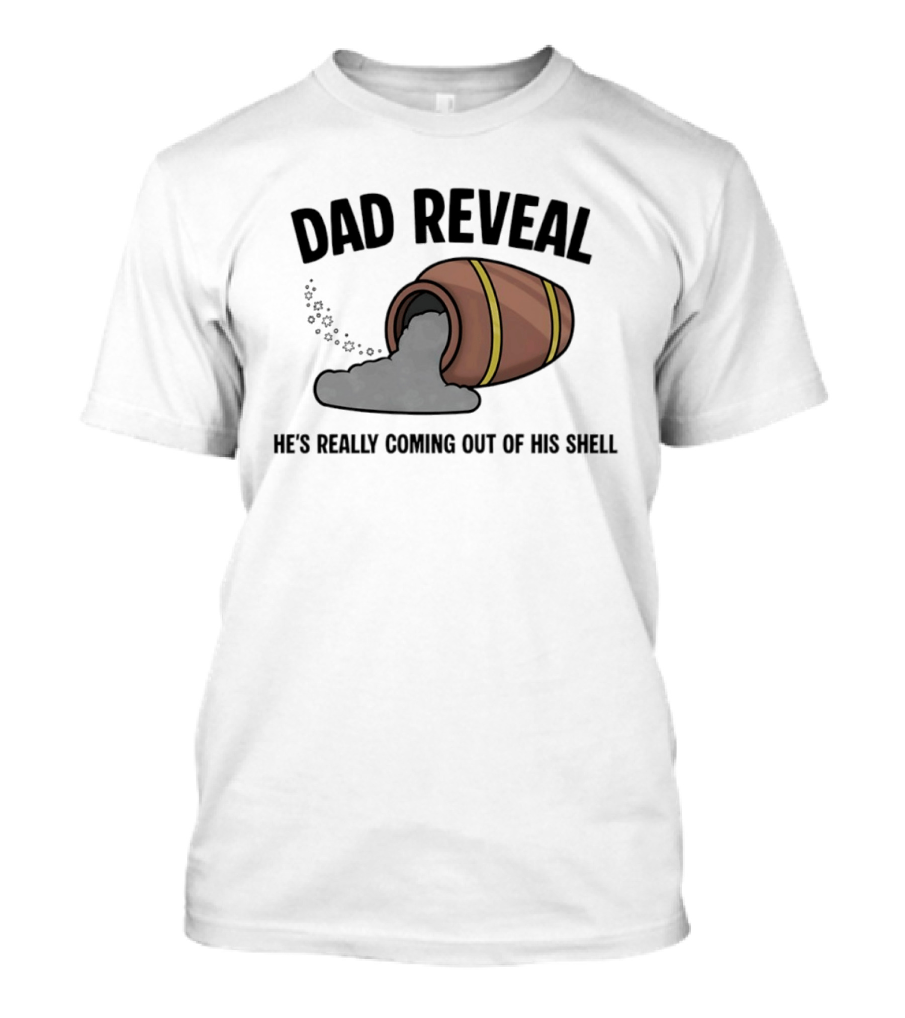 Dad Reveal He's Really Coming Out Of His Shell Barrel Father's Joke T-Shirt