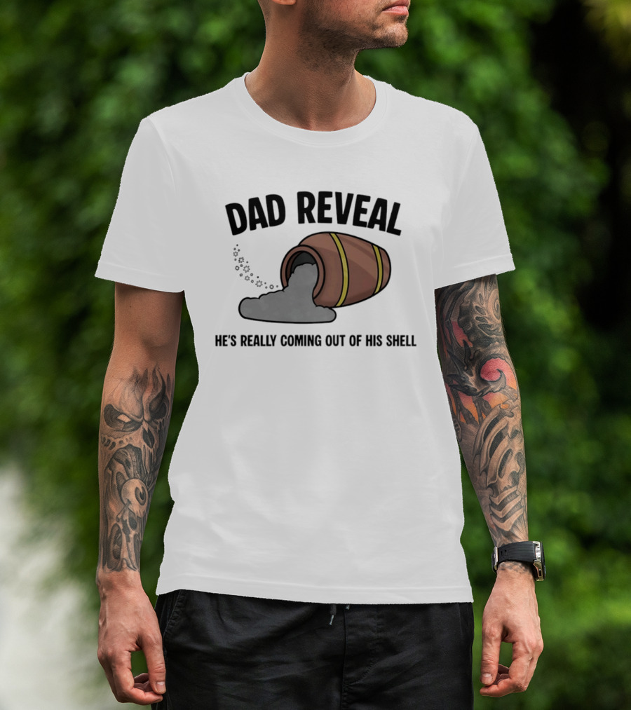 Dad Reveal He's Really Coming Out Of His Shell Barrel Father's Joke T-Shirt