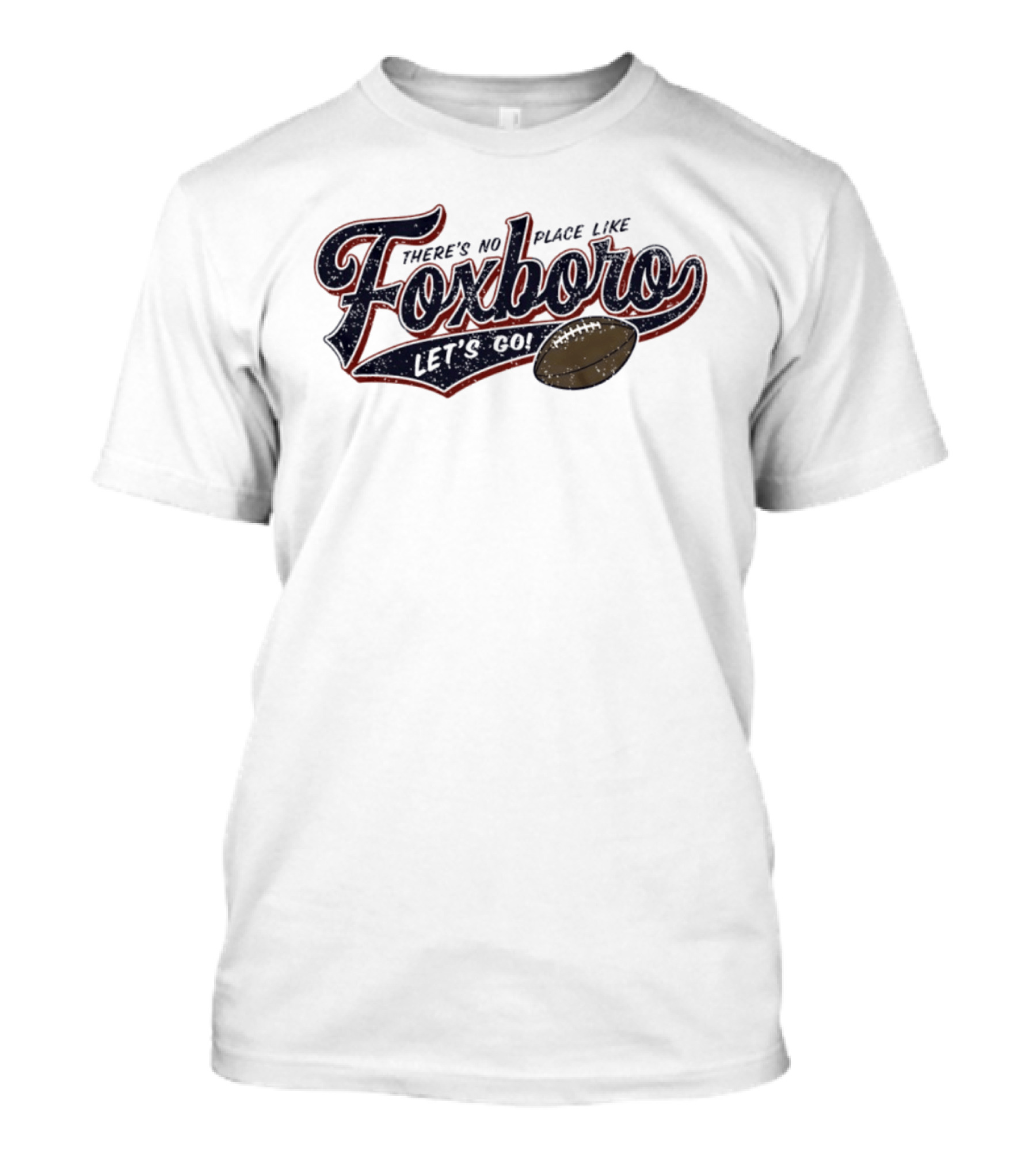 There's No Place Like Foxboro Let's Go Football T-Shirt