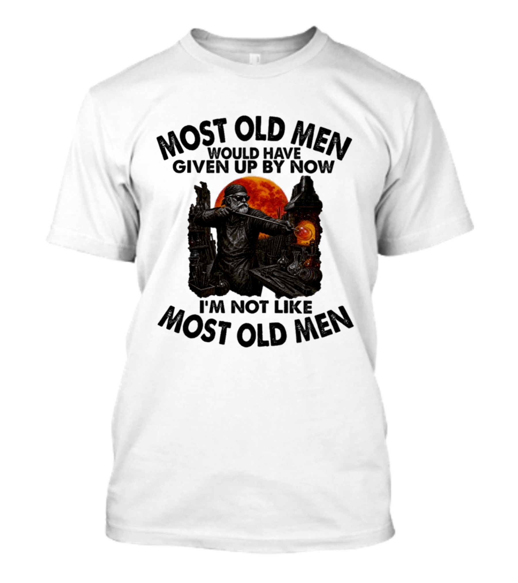 Glassblower Most Old Men Would Have Given Up By Now I'm Not Like Most Old Men T-Shirt