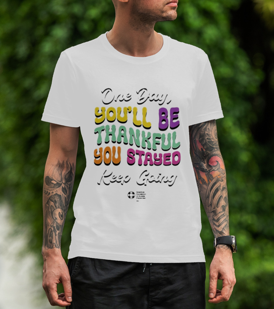 One Day Youll Be Thankful You Stayed Keep Going T-Shirt