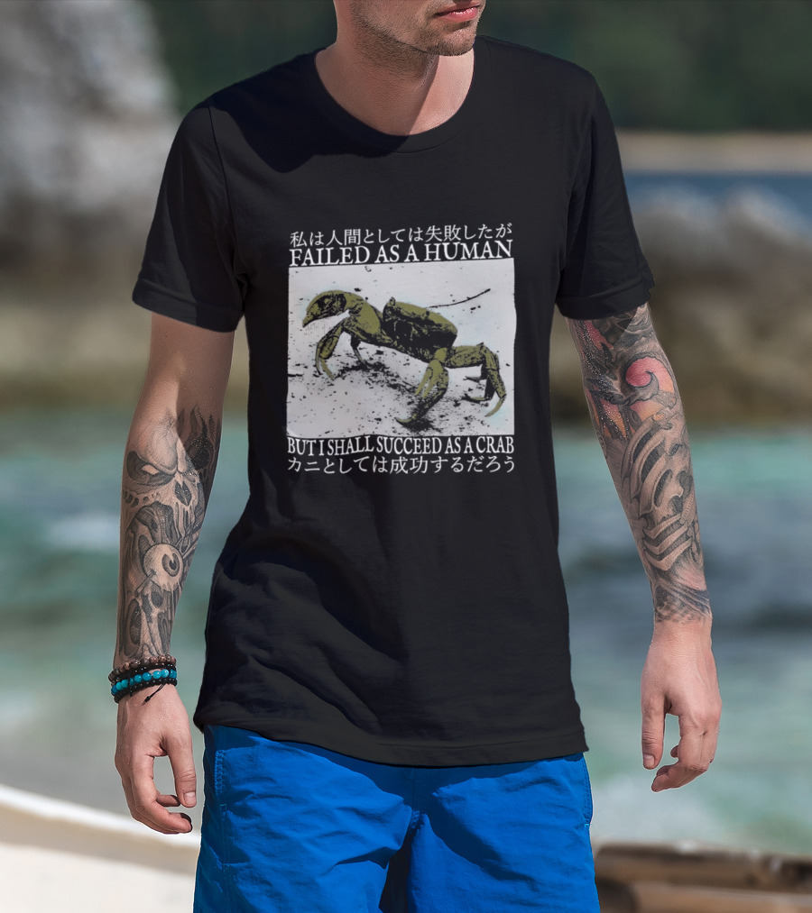Failed As A Human But I Shall Succeed As A Crab Kanji T-Shirt