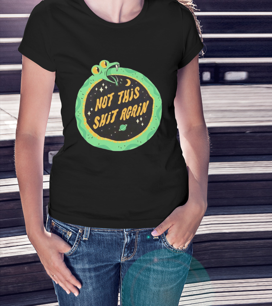 Not This Shit Again Snake Circular Design With Moon And Planet T-Shirt