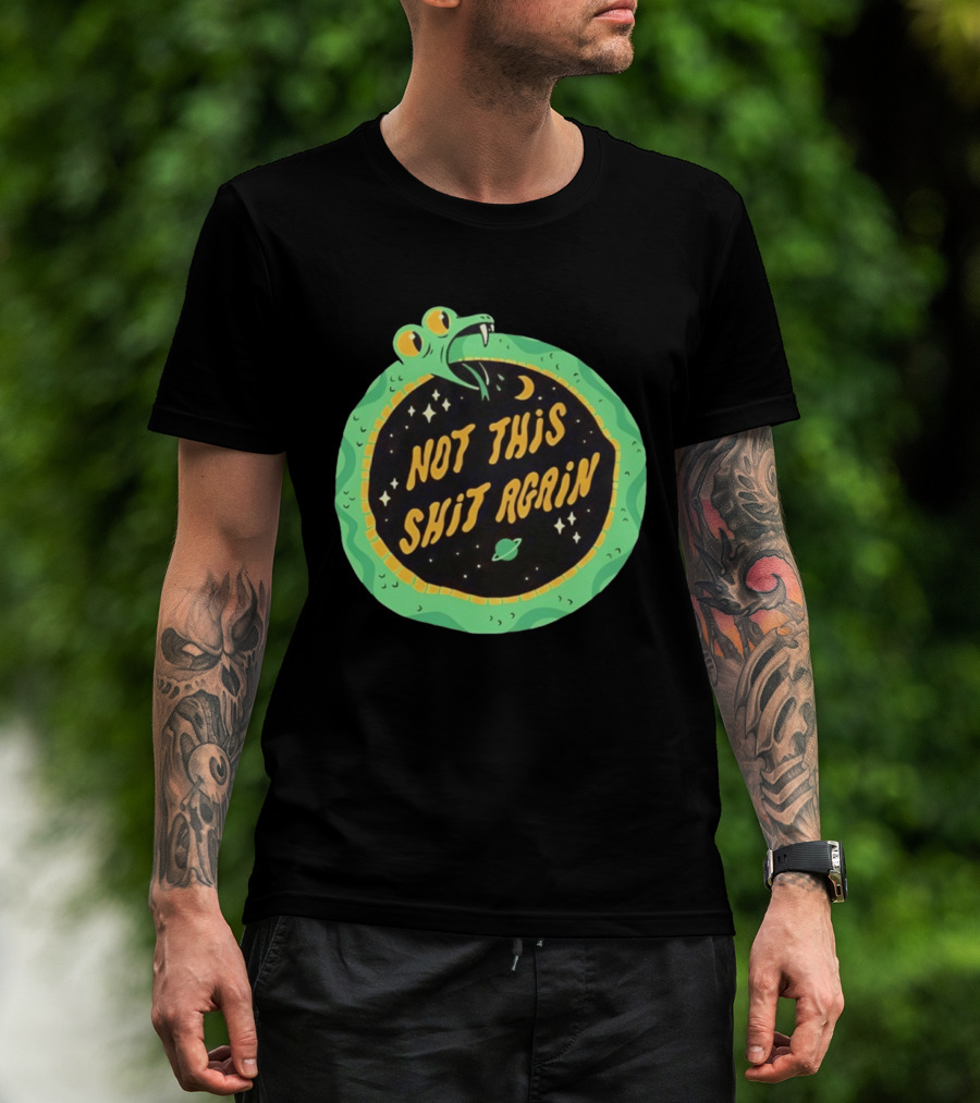 Not This Shit Again Snake Circular Design With Moon And Planet T-Shirt