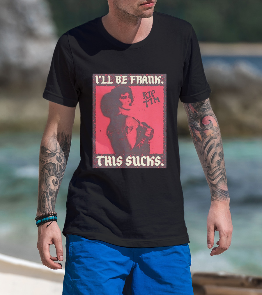 I'll Be Frank Rip Tim This Sucks T-Shirt