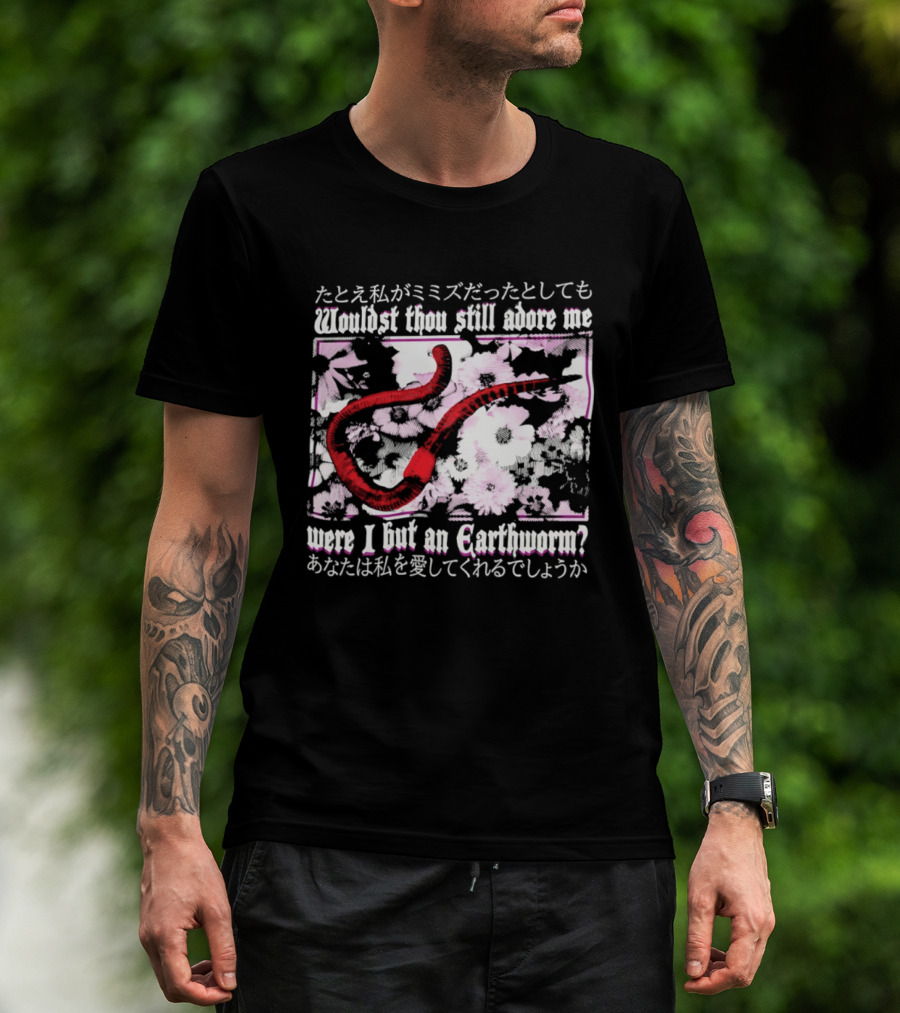 Wouldst Thou Still Adore Me Were I But An Earthworm Red Floral Japanese T-Shirt