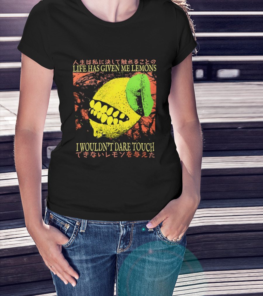 Life Has Given Me Lemons I Wouldn't Dare Touch T-Shirt