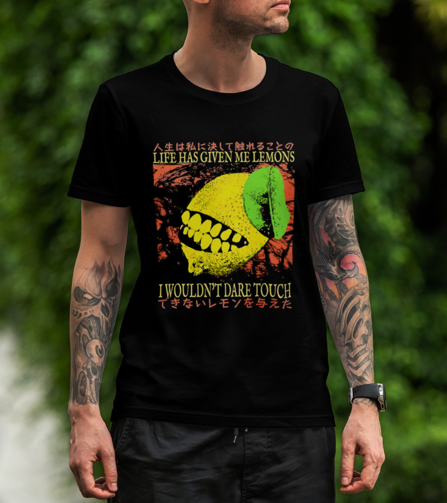 Life Has Given Me Lemons I Wouldn't Dare Touch T-Shirt