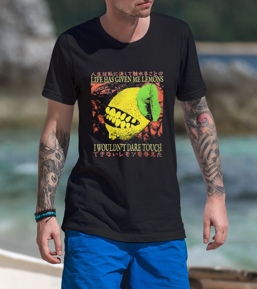 Life Has Given Me Lemons I Wouldn't Dare Touch T-Shirt