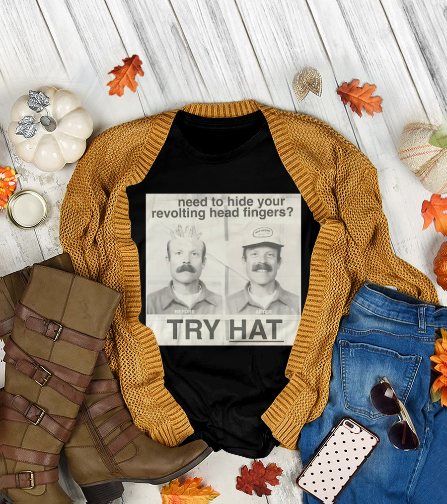 Need To Hide Your Revolting Head Fingers Try Hat Before After No Fingers T-Shirt