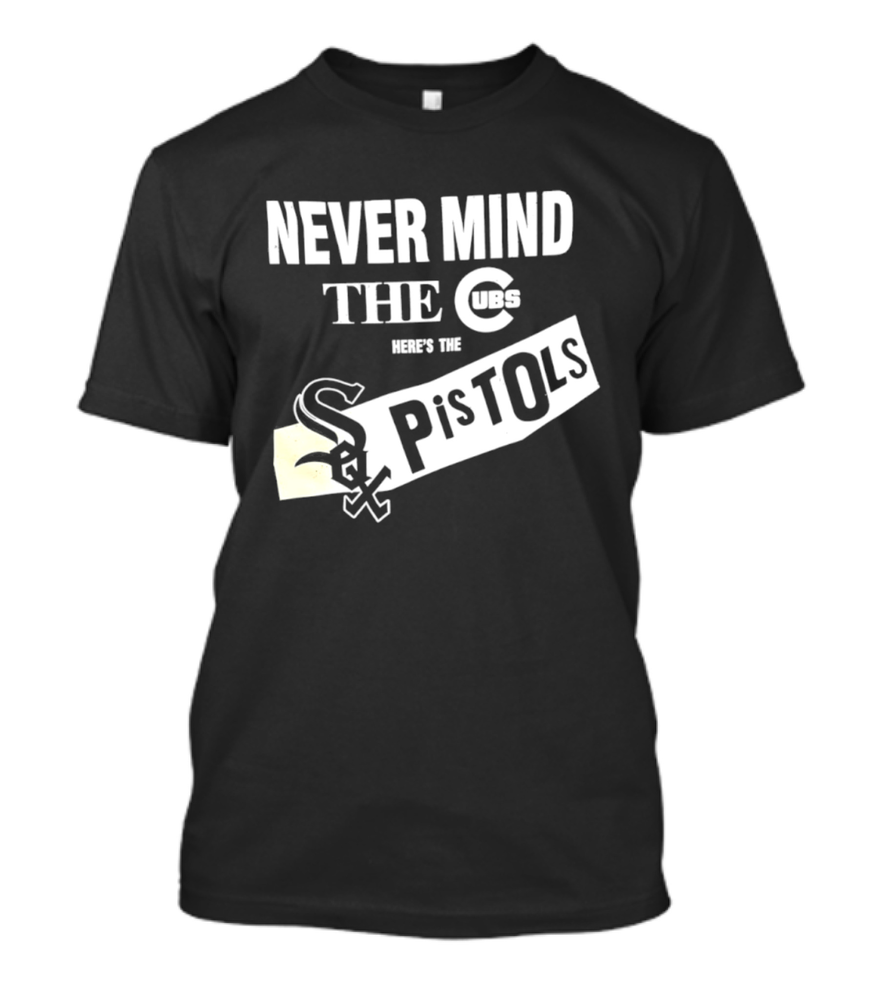 Never Mind The Cubs Here's The White Sox Pistols T-Shirt