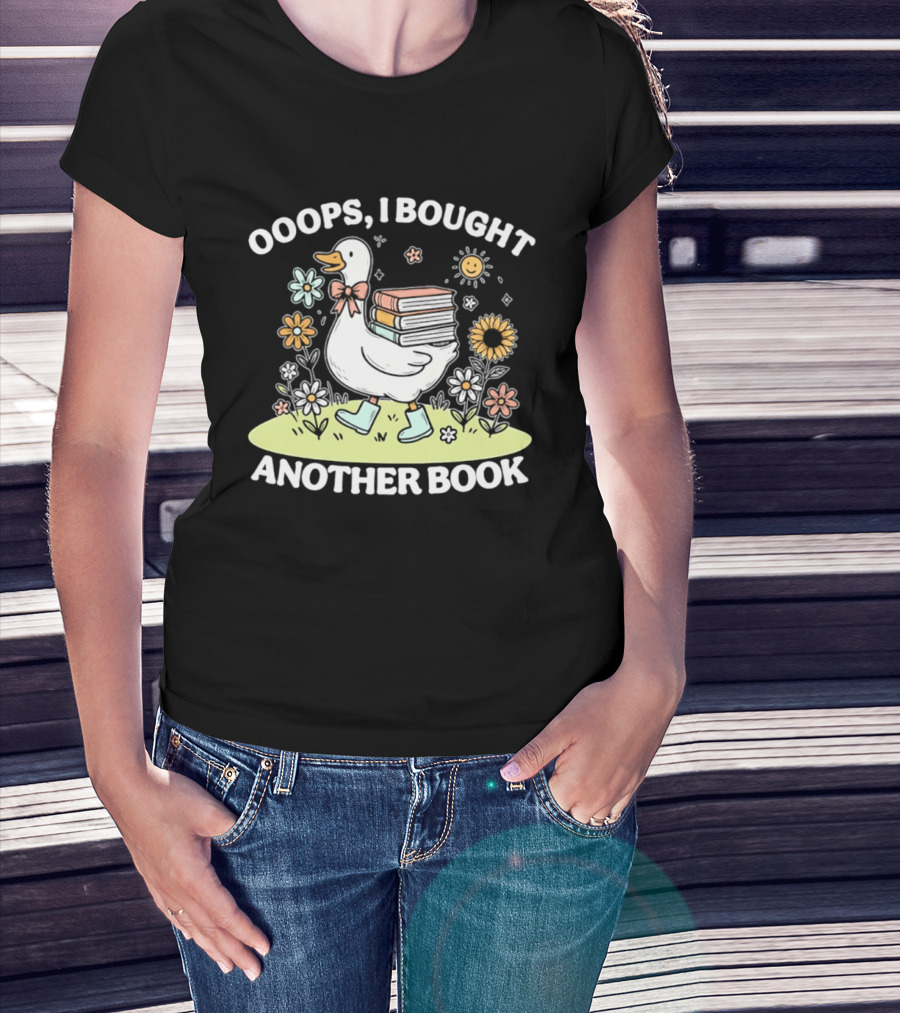 Ooops I Bought Another Book Goose With Flowers And Boots T-Shirt