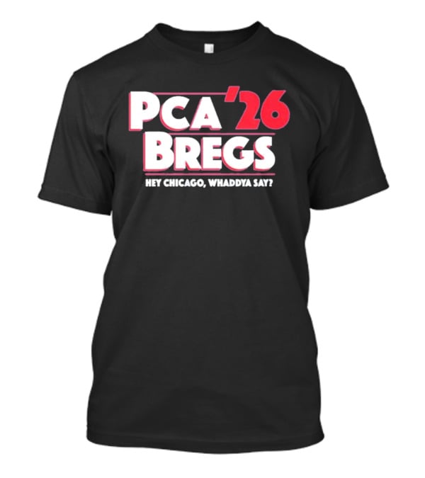 PCA Bregs '26 Hey Chicago Whaddya Say T-Shirt