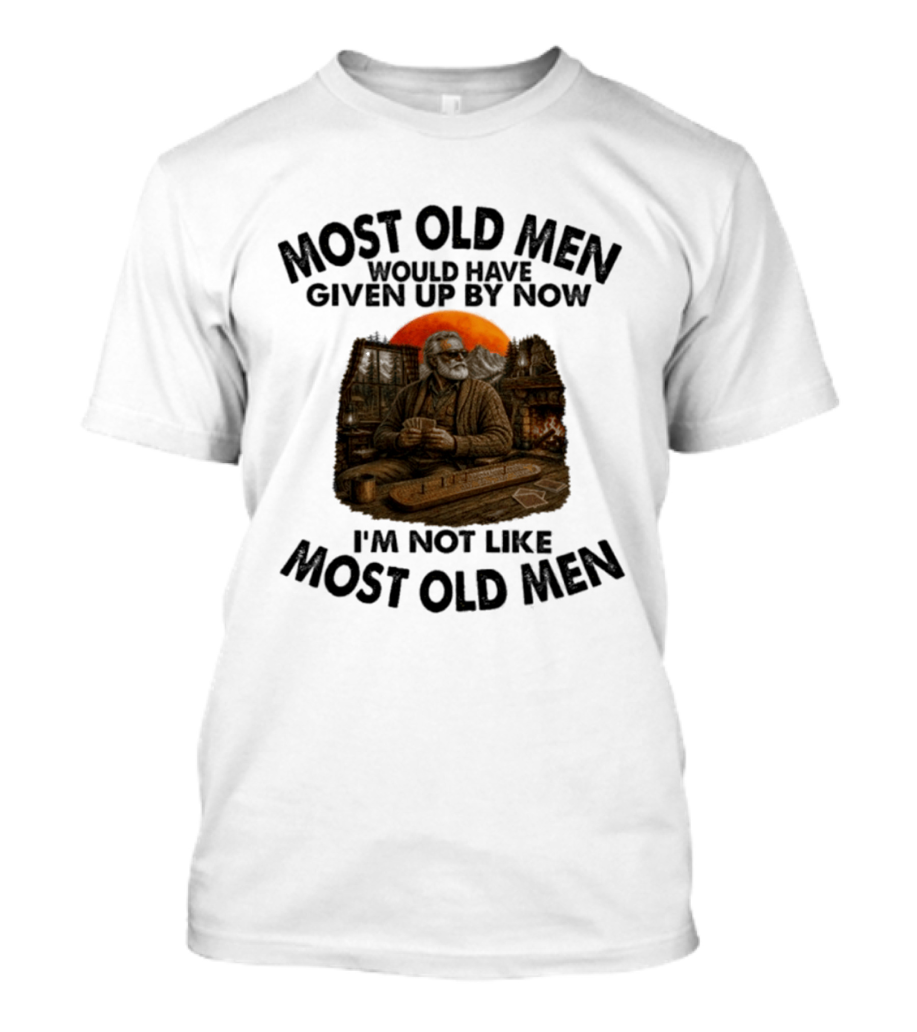 Cribbage Most Old Men Would Have Given Up By Now I'm Not Like Most Old Men T-Shirt