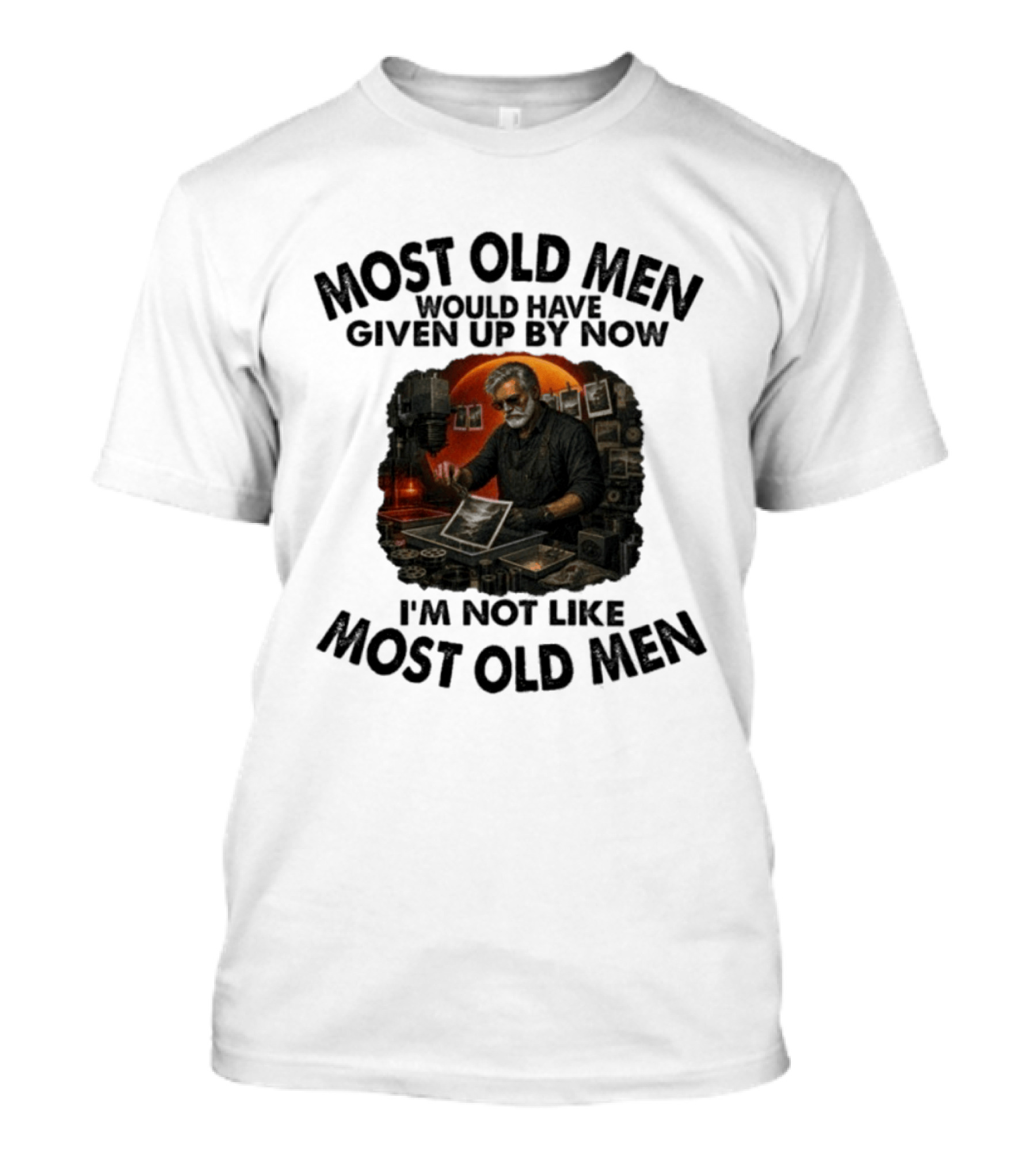 Most Old Men Would Have Given Up By Now I'm Not Like Most Old Men Darkroom Photography Image T-Shirt