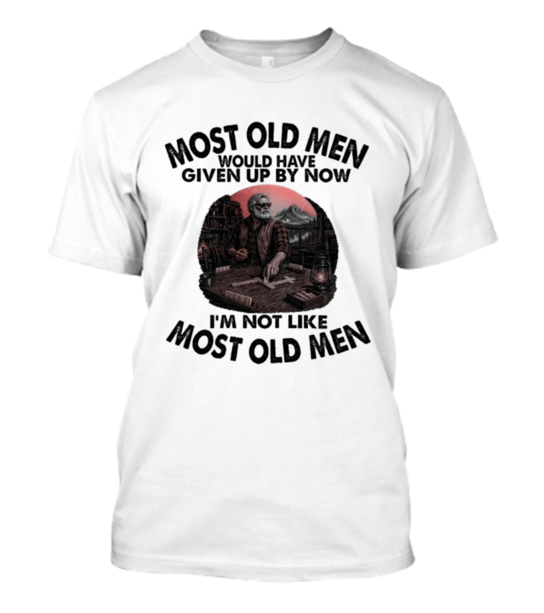 Most Old Men Would Have Given Up I'm Not Like Most Old Men Domino's T-Shirt