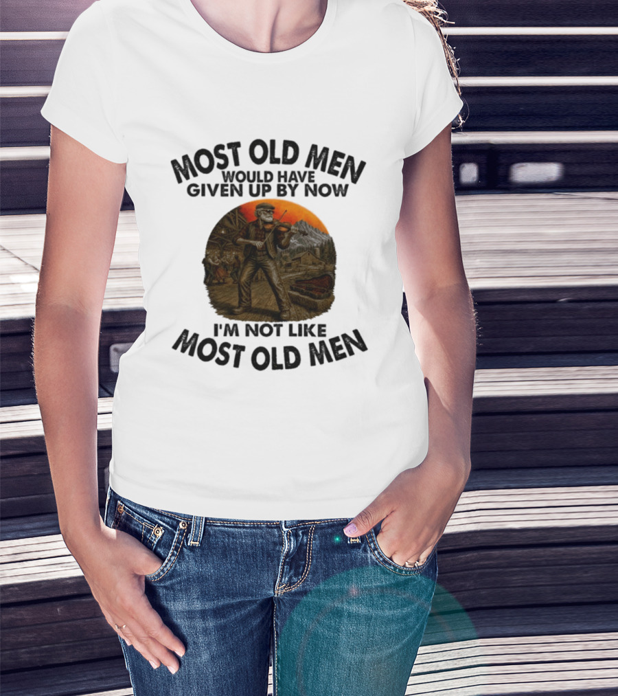 Most Old Men Would Have Given Up By Now Fiddle Playing I'm Not Like Most Old Men T-Shirt