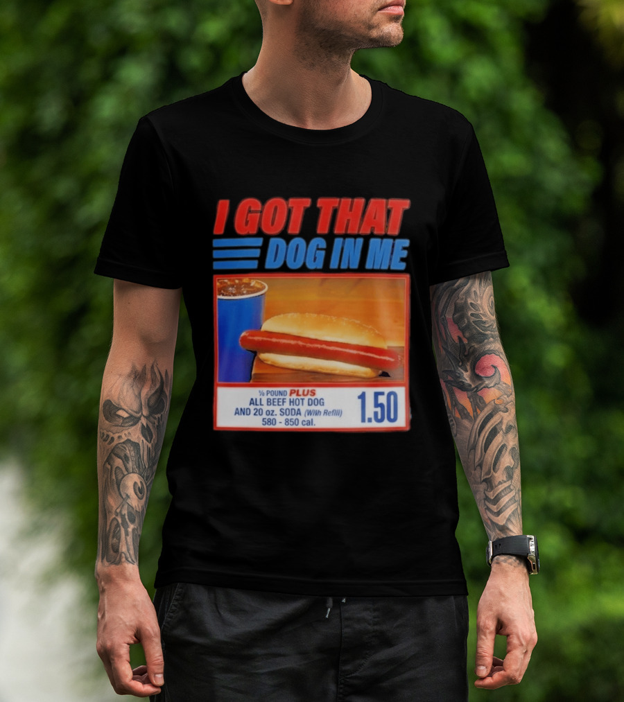 I Got That Dog In Me All Beef Hot Dog Pound Plus Soda T-Shirt