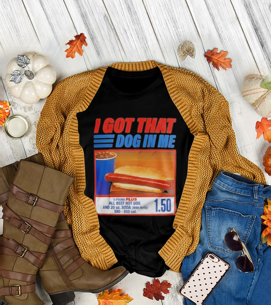 I Got That Dog In Me All Beef Hot Dog Pound Plus Soda T-Shirt