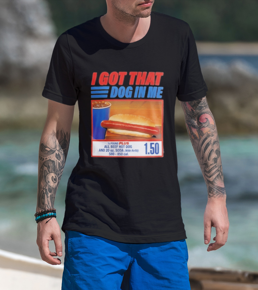 I Got That Dog In Me All Beef Hot Dog Pound Plus Soda T-Shirt