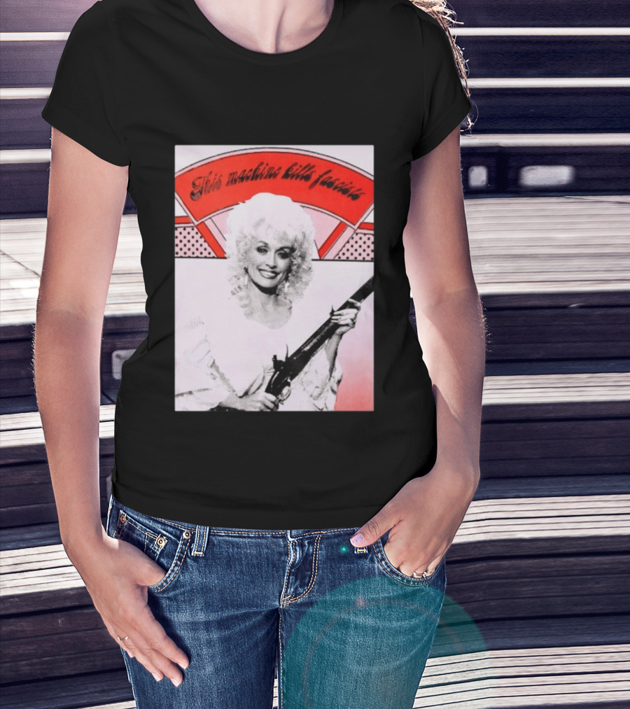 Nice Dolly Parton This Machine Kills Fascists T-Shirt