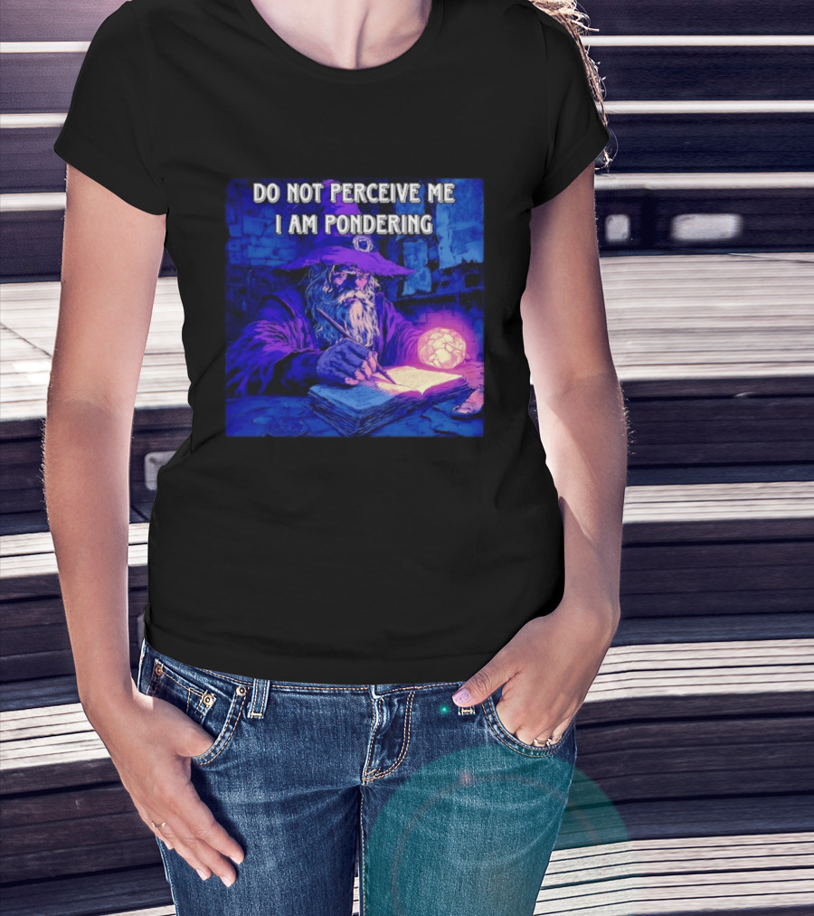 Do Not Perceive Me I Am Pondering Wizard Magical Book And Glowing Orb T-Shirt