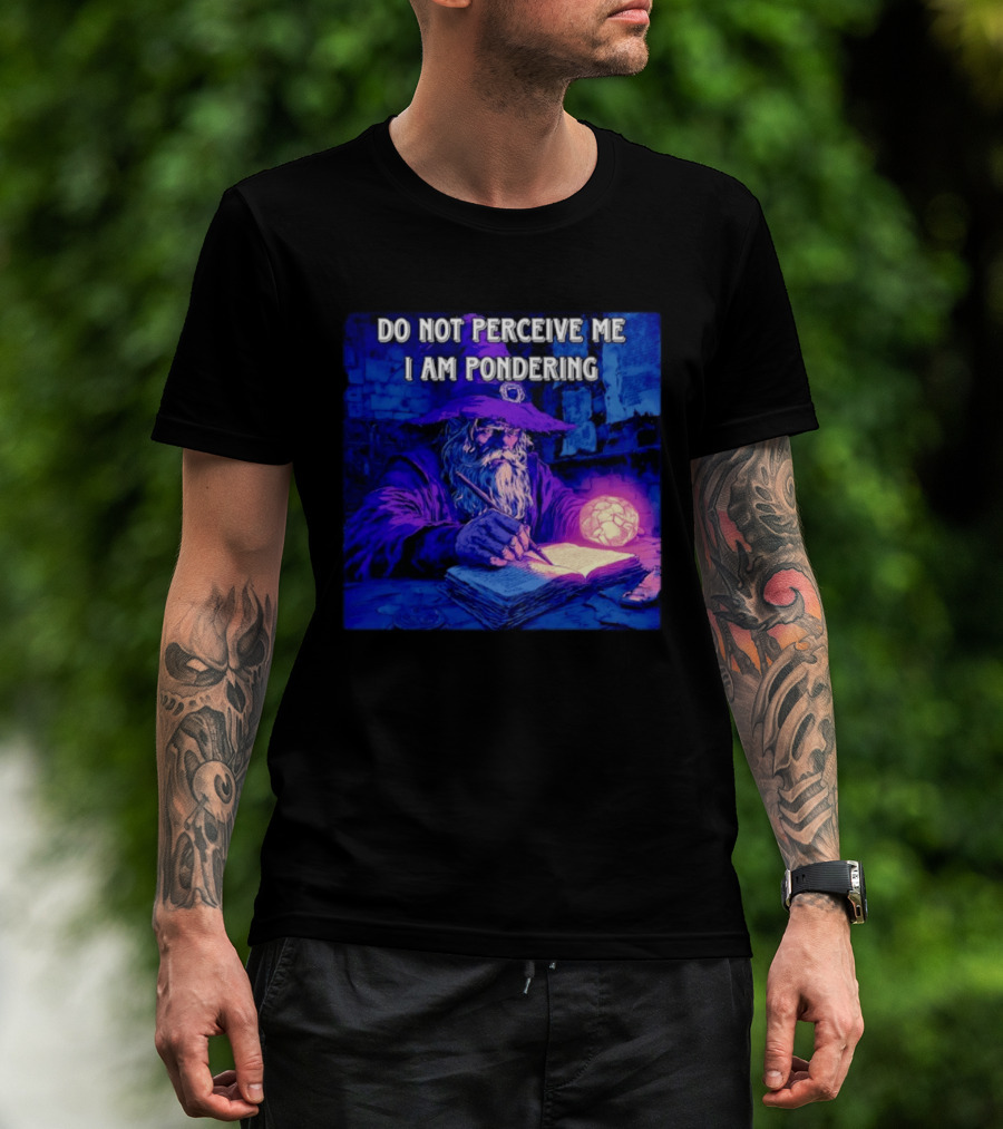 Do Not Perceive Me I Am Pondering Wizard Magical Book And Glowing Orb T-Shirt
