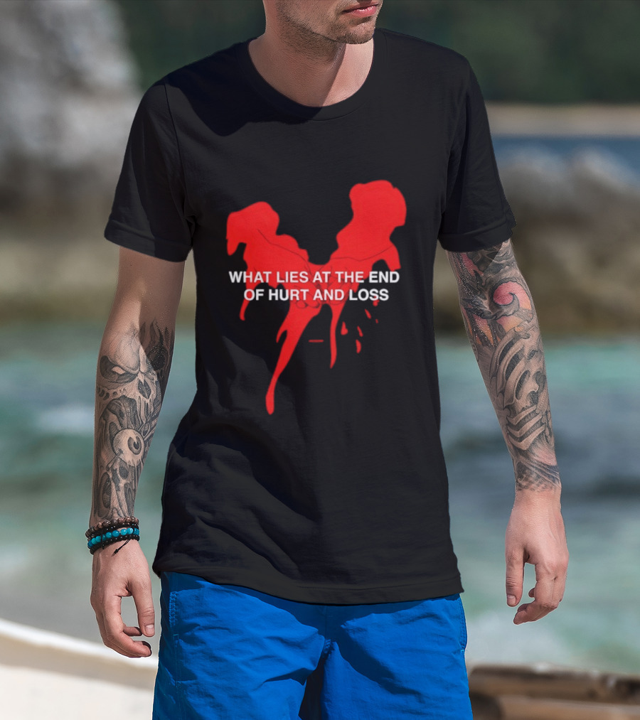 What Lies At The End Of Hurt And Loss Red Dripping Heart T-Shirt