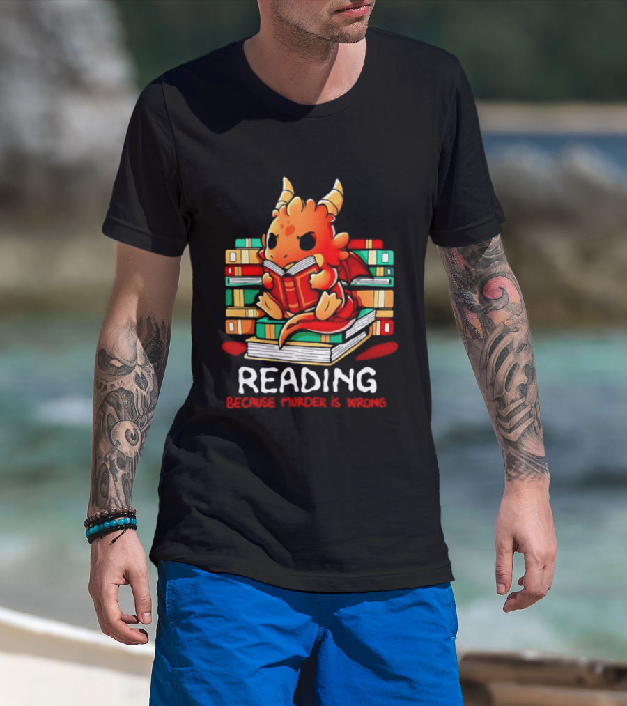 Reading Because Murder Is Wrong Cute Dragon With Books T-Shirt