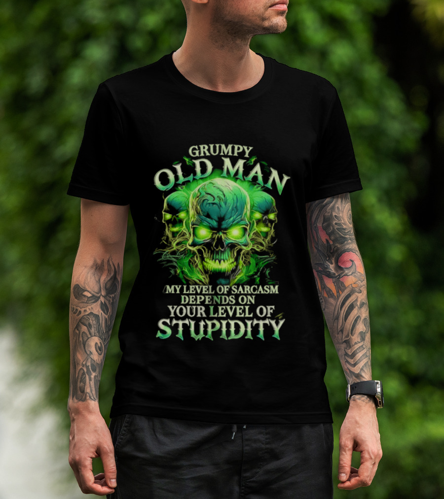 Grumpy Old Man My Level Of Sarcasm Depends On Your Level Of Stupidity Skull Green T-Shirt