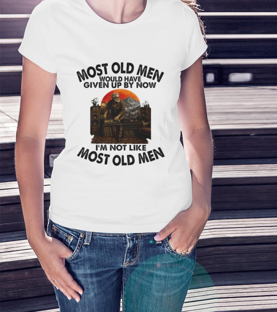 Audiophile Most Old Men Would Have Given Up By Now I'm Not Like Most Old Men Vintage Music Lover T-Shirt