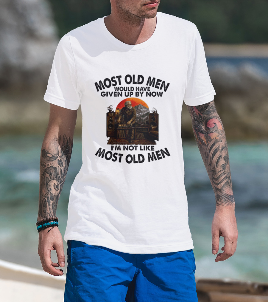 Audiophile Most Old Men Would Have Given Up By Now I'm Not Like Most Old Men Vintage Music Lover T-Shirt