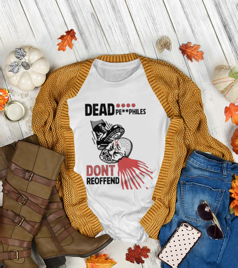 Dead Pedophiles Don't Reoffend T-Shirt