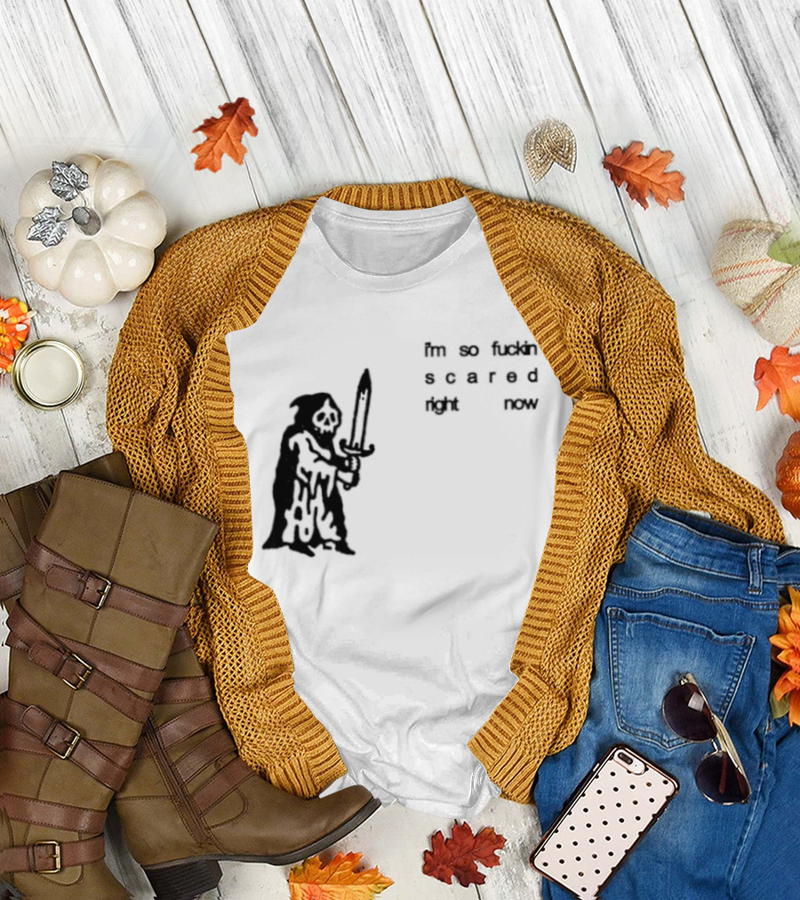 I'm So Fuckin Scared Right Now Grim Reaper With Sword T-Shirt