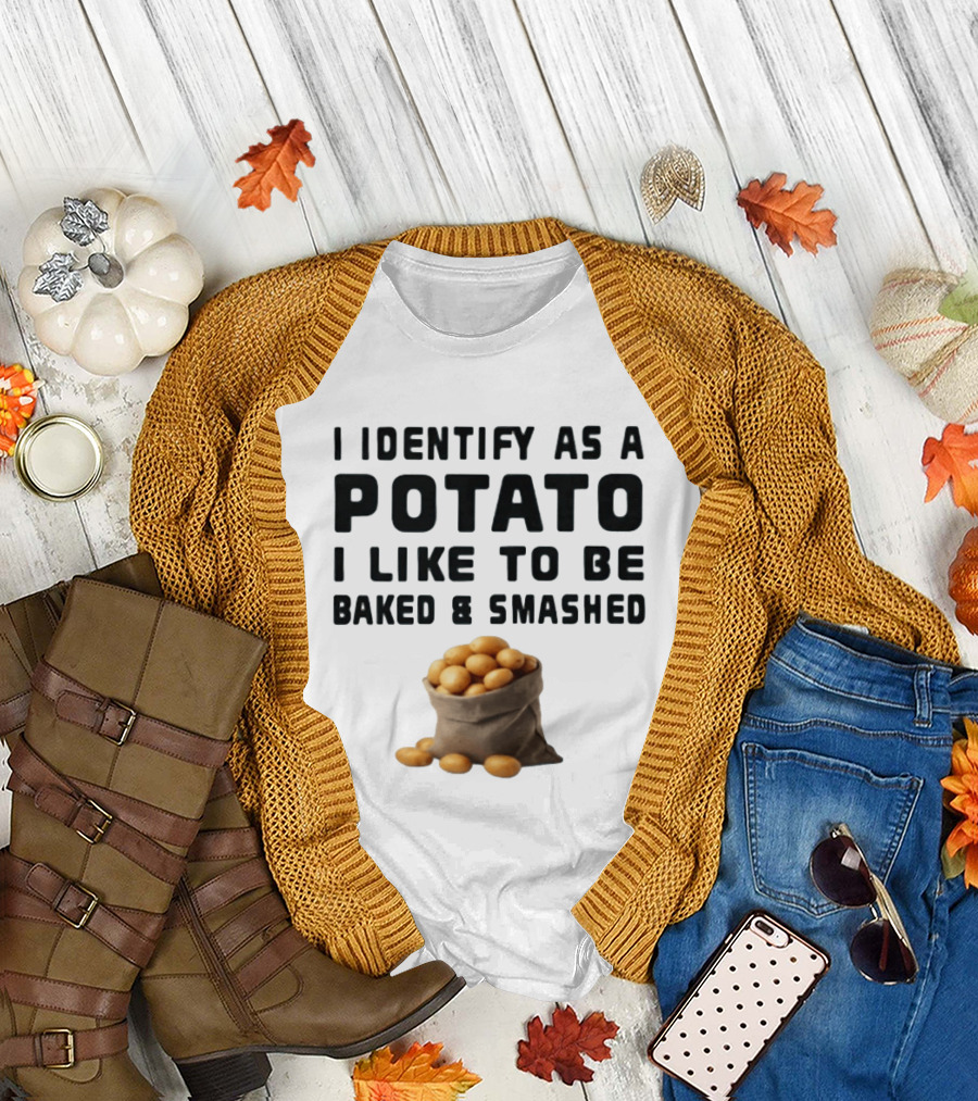I Identify As A Potato I Like To Be Baked And Smashed With Potato Sack Image T-Shirt