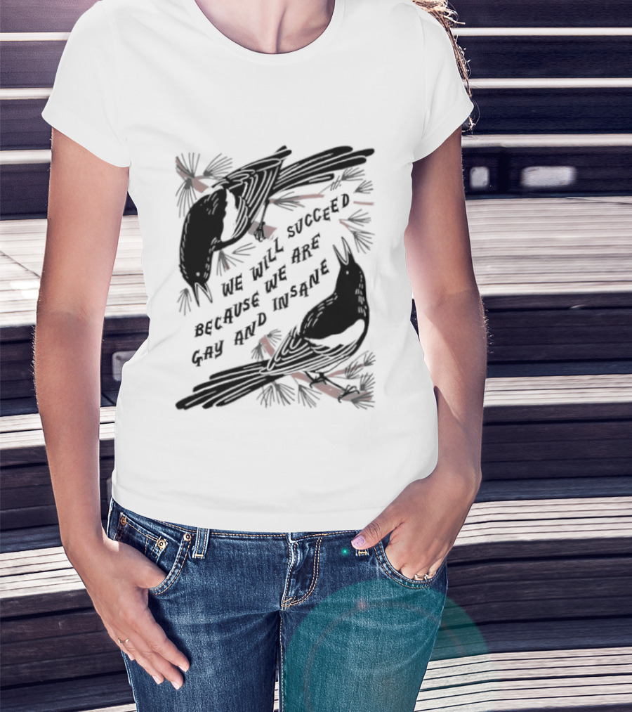 We Will Succeed Because We Are Gay And Insane With Blackbirds And Red Bows T-Shirt