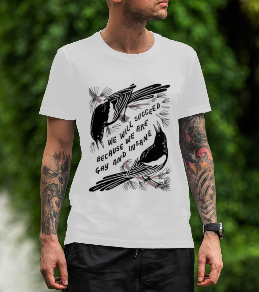 We Will Succeed Because We Are Gay And Insane With Blackbirds And Red Bows T-Shirt