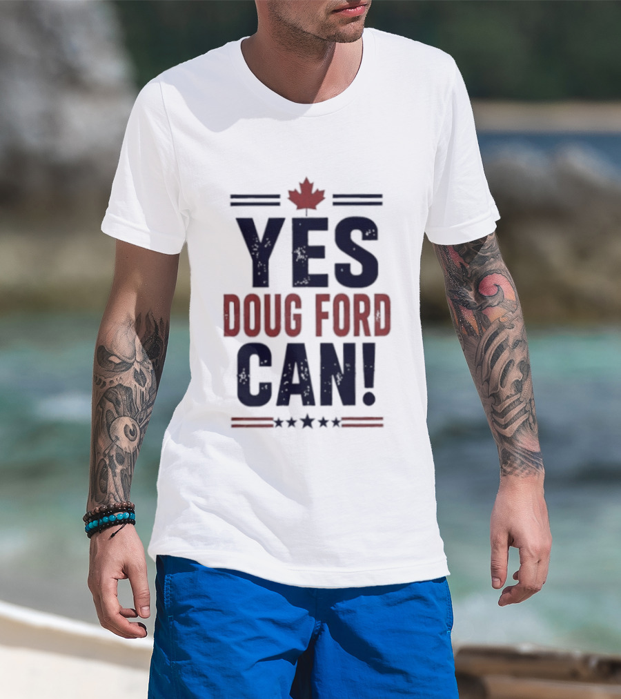 Yes Doug Ford Can Ontario Canadian Politics Maple Leaf Stars T-Shirt