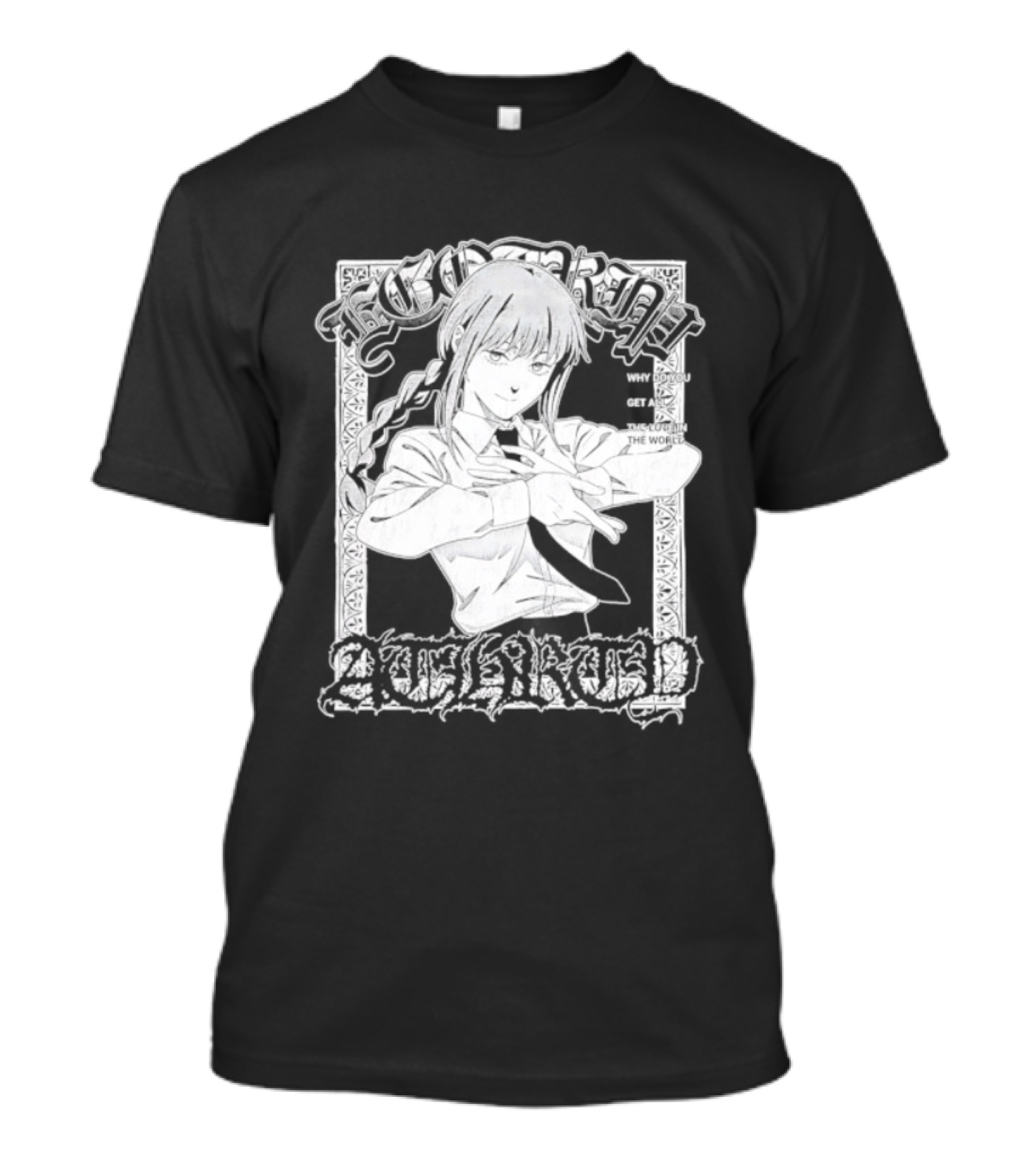 Ego Trip Makima Why Do You Get All The Love T-Shirt