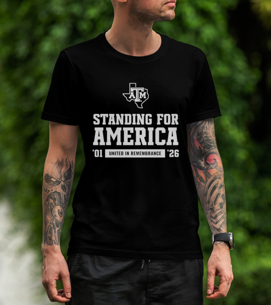 Standing For America Texas A&M United In Remembrance '01 '26 T-Shirt