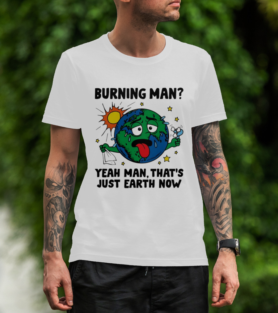 Burning Man Yeah Man That's Just Earth Now Sun Earth Stars T-Shirt